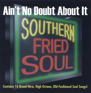 Southern Fried Soul - Ain't No Doubt About It